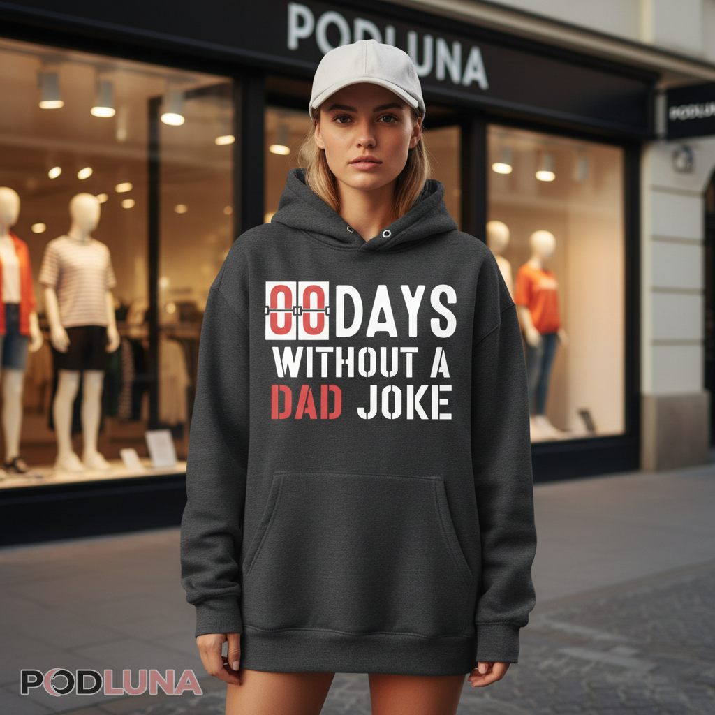 00 Days Without A Dad Joke Funny Fatherhood Counter Hoodie 00 Days Without A Dad Joke Funny Fatherhood Counter Hoodie