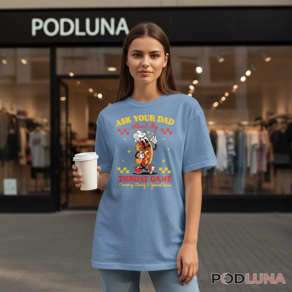 Ask Your Dad About My Throat Game Funny Hot Dog Shirt
