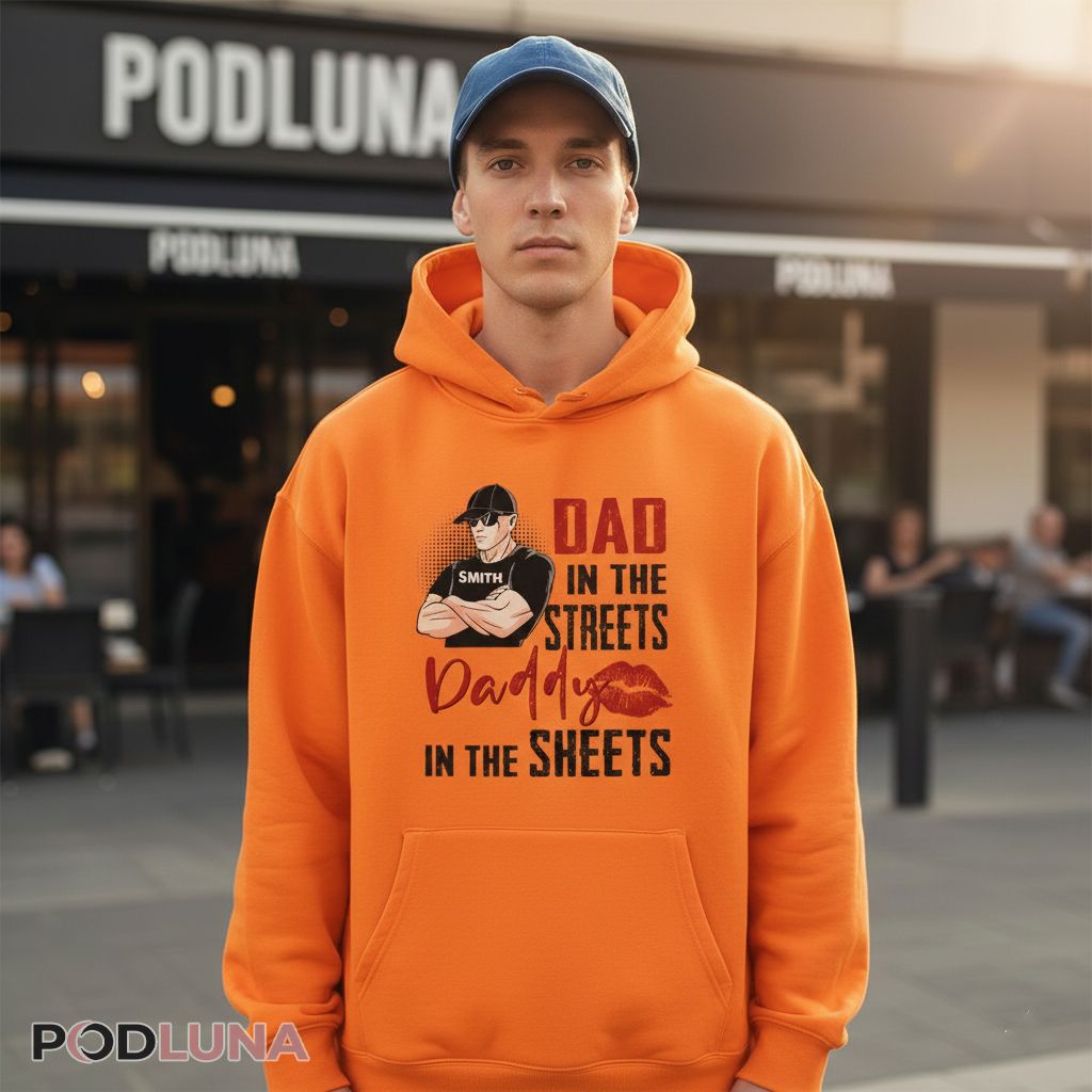 Dad In The Streets Daddy In The Sheets Custom Name Hoodie Dad In The Streets Daddy In The Sheets Custom Name Hoodie