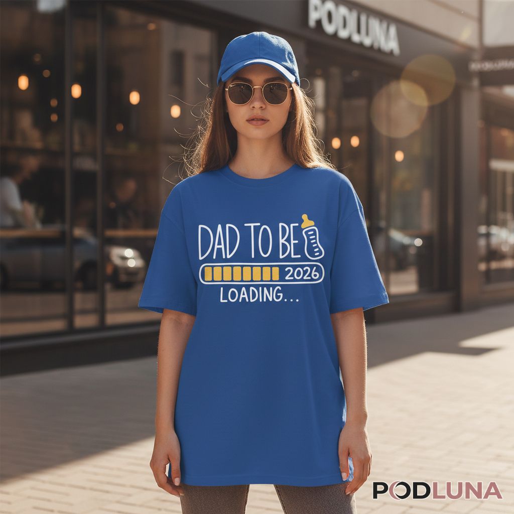 Dad To Be 2026 Loading Funny New Father Shirt