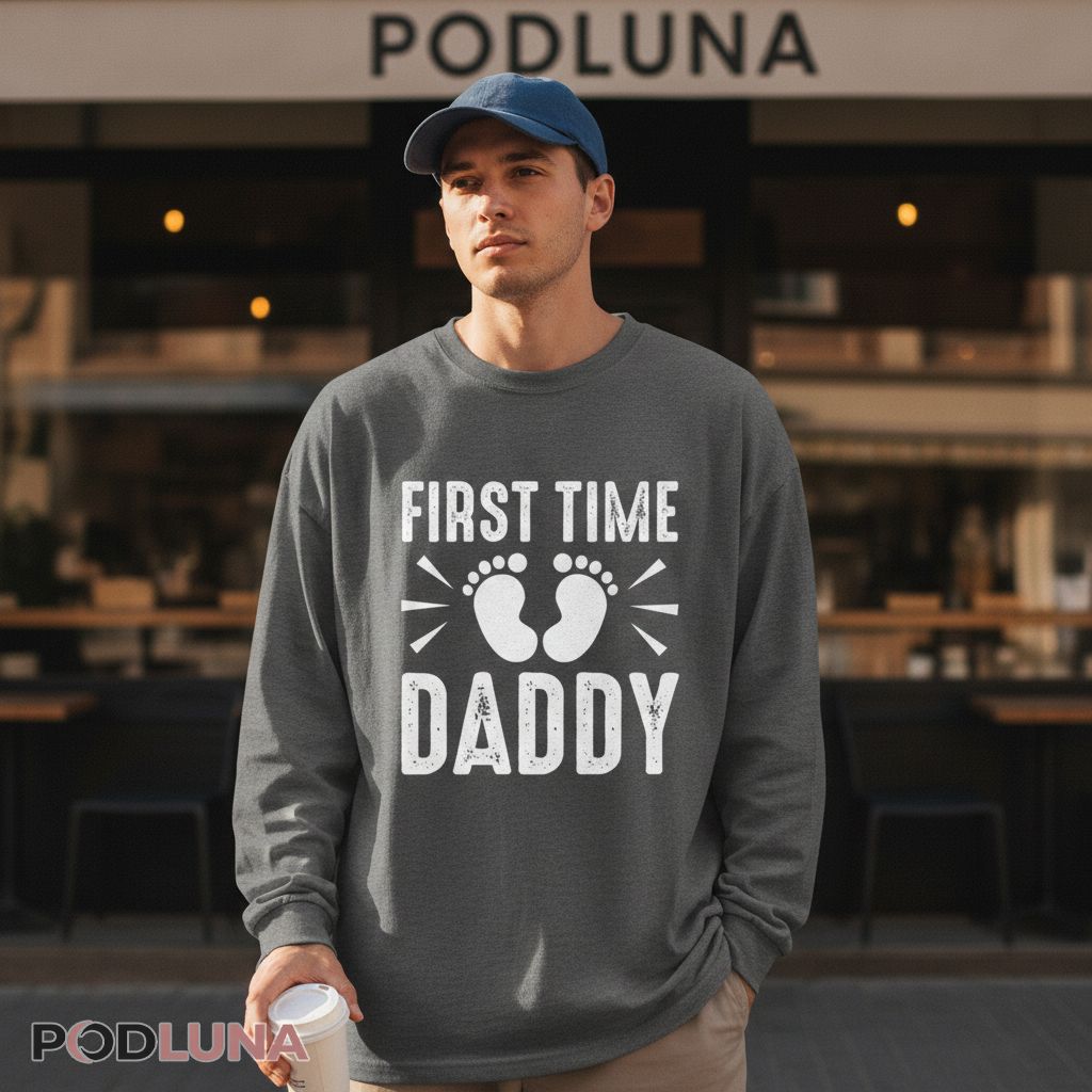 First Time Daddy New Father Announcement Baby Feet Long Sleeve First Time Daddy New Father Announcement Baby Feet Long Sleeve