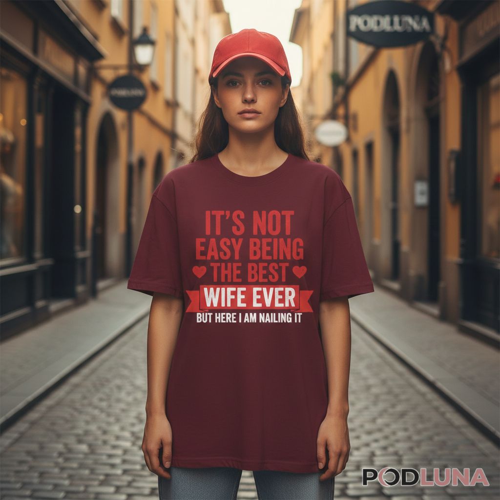Funny Its Not Easy Being The Best Wife Ever Nailing It Shirt