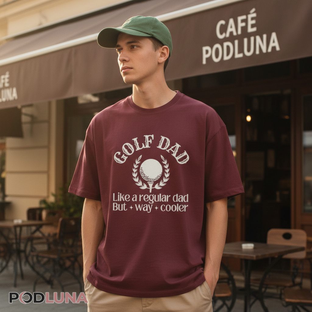 Golf Dad Like A Regular Dad But Way Cooler T-Shirt Golf Dad Like A Regular Dad But Way Cooler T-Shirt