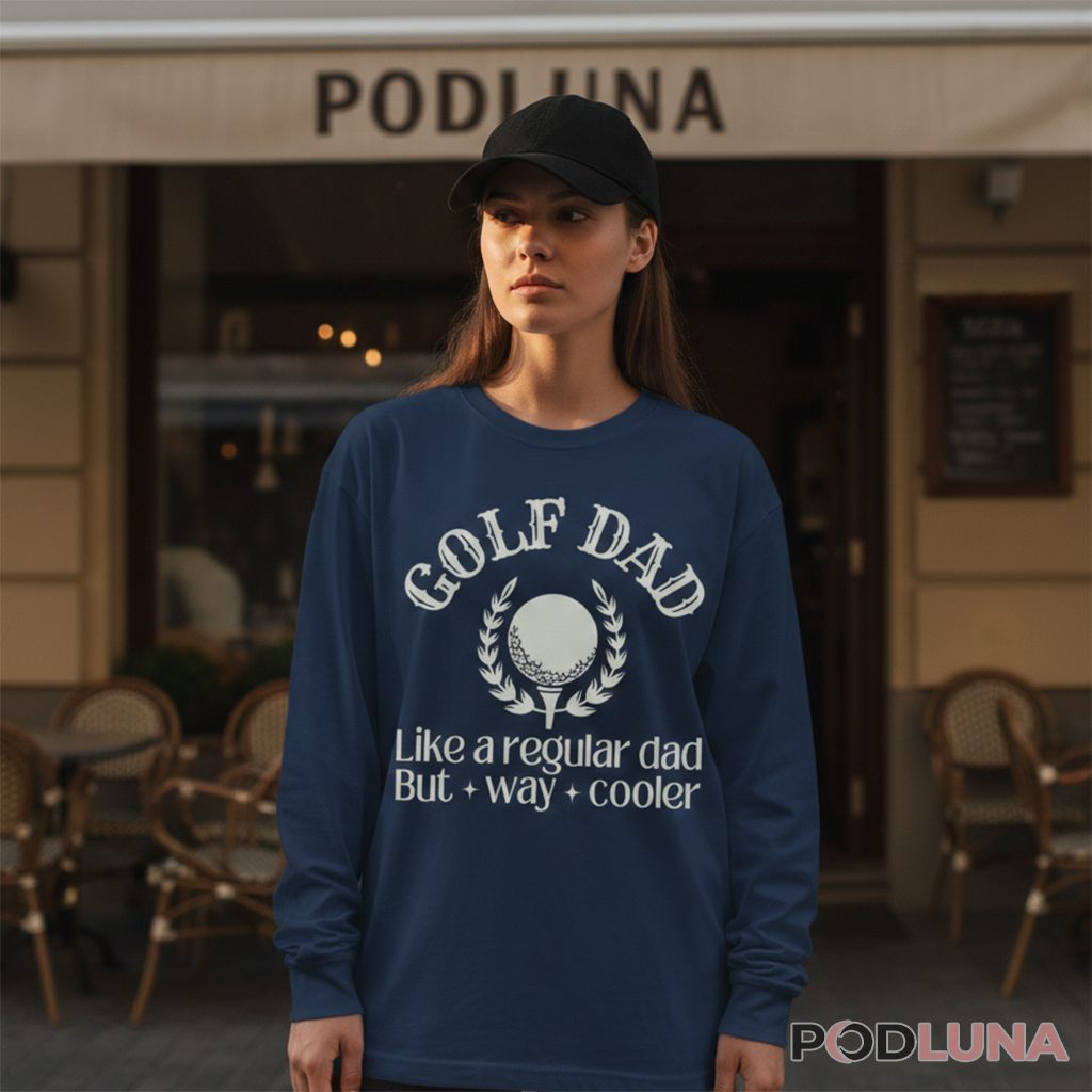 Golf Dad Like A Regular Dad But Way Cooler Long Sleeve Golf Dad Like A Regular Dad But Way Cooler Long Sleeve