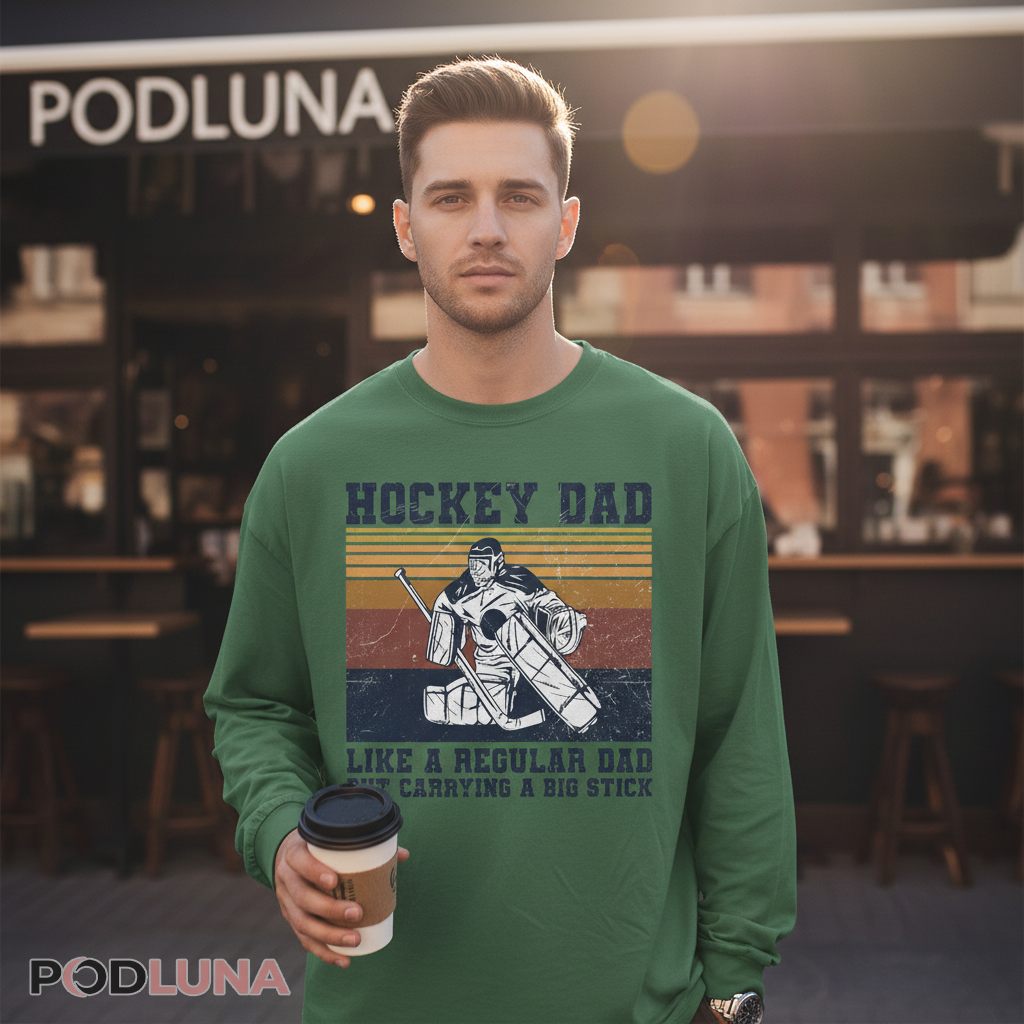 Hockey Dad Like A Regular Dad But Carrying A Big Stick Long Sleeve Hockey Dad Like A Regular Dad But Carrying A Big Stick Long Sleeve