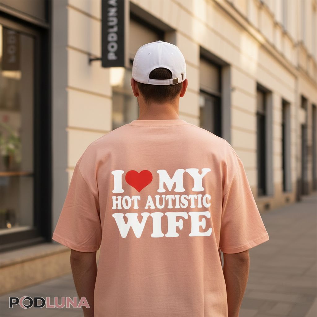 I Love My Hot Autistic Wife Red Heart Shirt