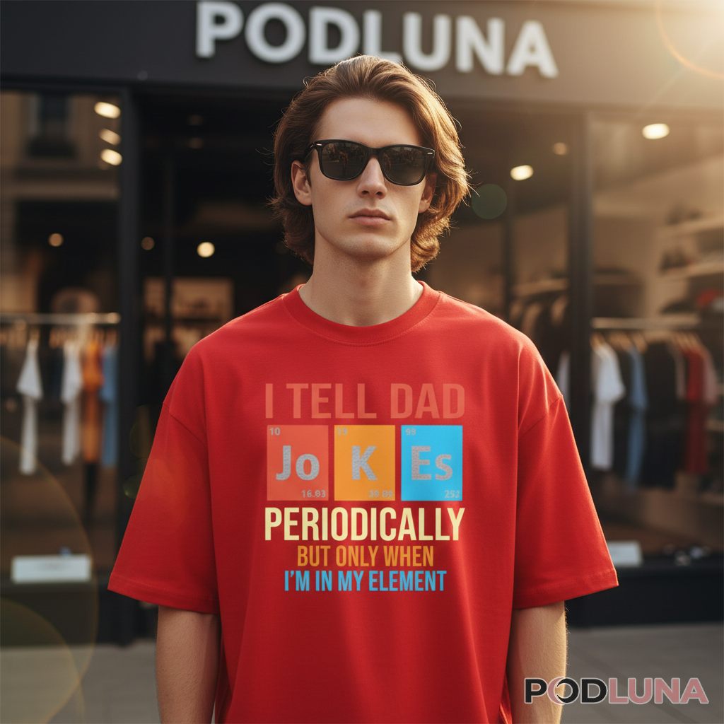 I Tell Dad Jokes Periodically Science Periodic Table Humor T-Shirt I Tell Dad Jokes Periodically Science Periodic Table Humor T-Shirt