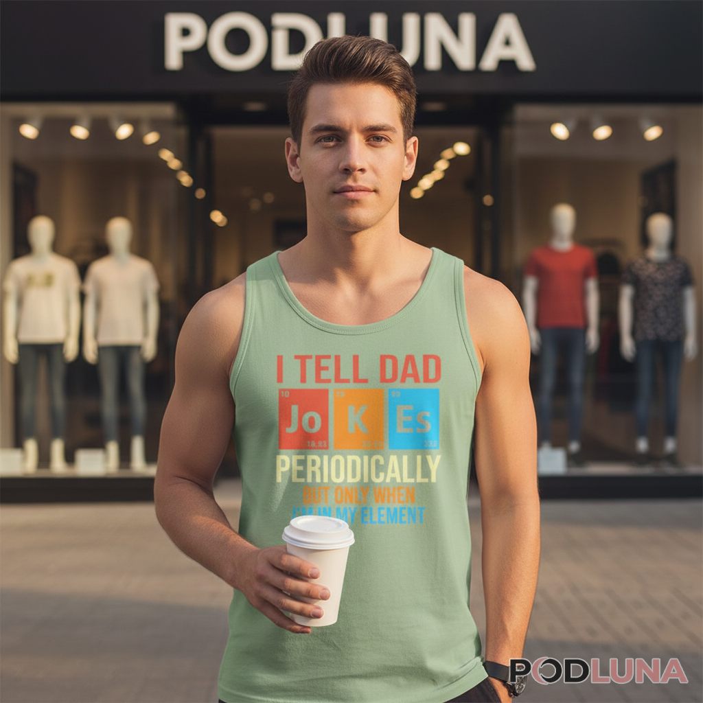 I Tell Dad Jokes Periodically Science Periodic Table Humor Tanktop I Tell Dad Jokes Periodically Science Periodic Table Humor Tanktop