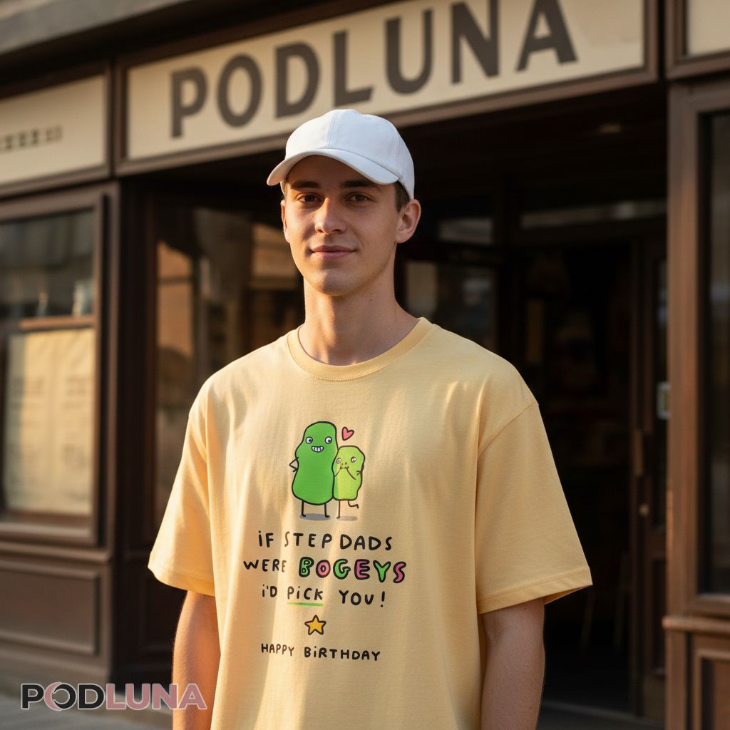 If Step Dads Were Bogeys I’d Pick You Funny Birthday Shirt