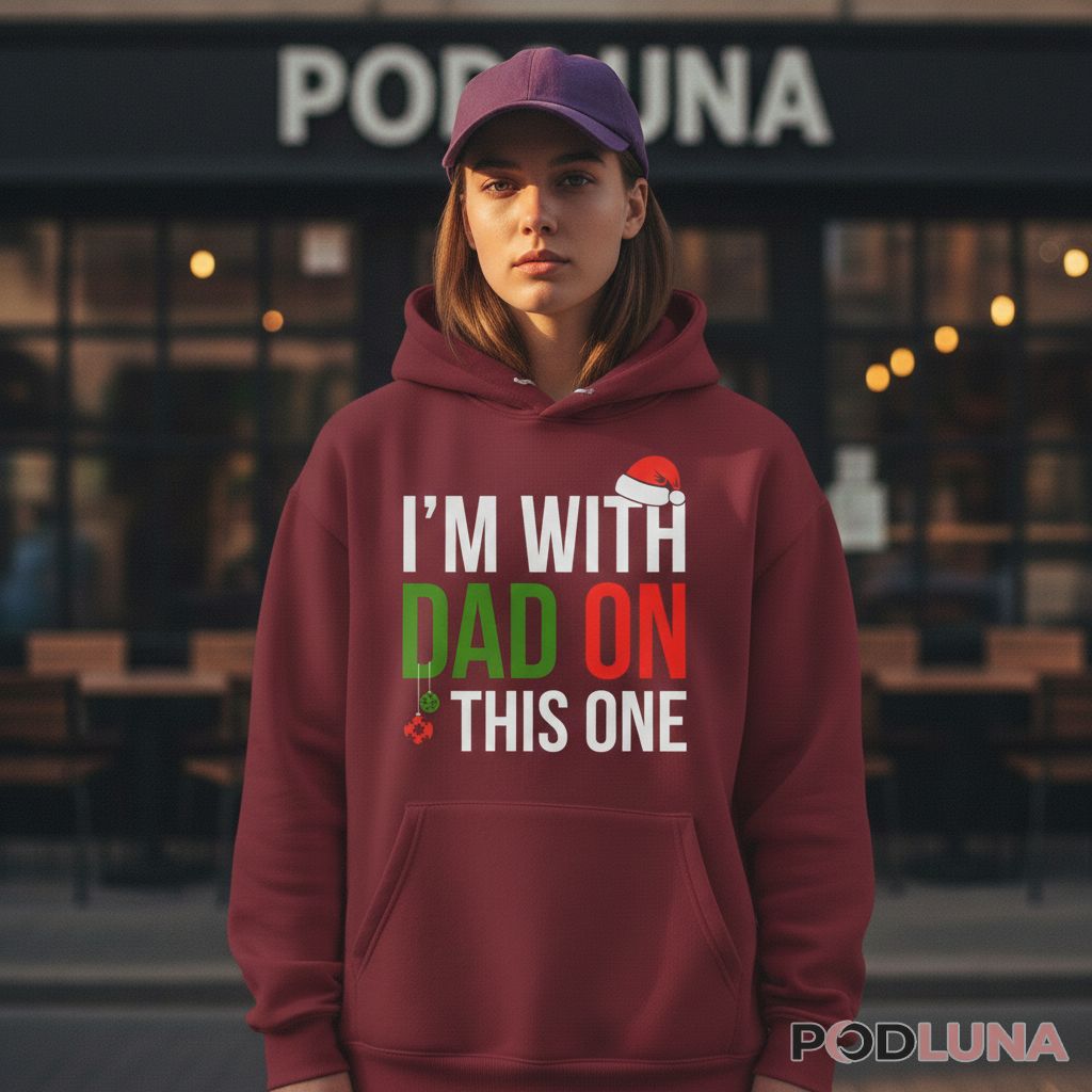 Im With Dad On This One Funny Christmas Hoodie Im With Dad On This One Funny Christmas Hoodie