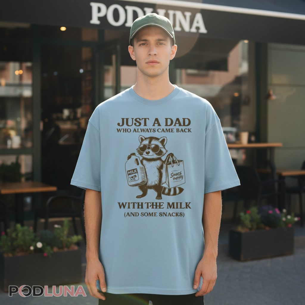 Just A Dad Who Always Came Back With The Milk Raccoon Shirt