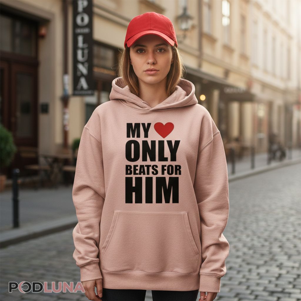 My Heart Only Beats For Him Hoodie For Her My Heart Only Beats For Him Hoodie For Her