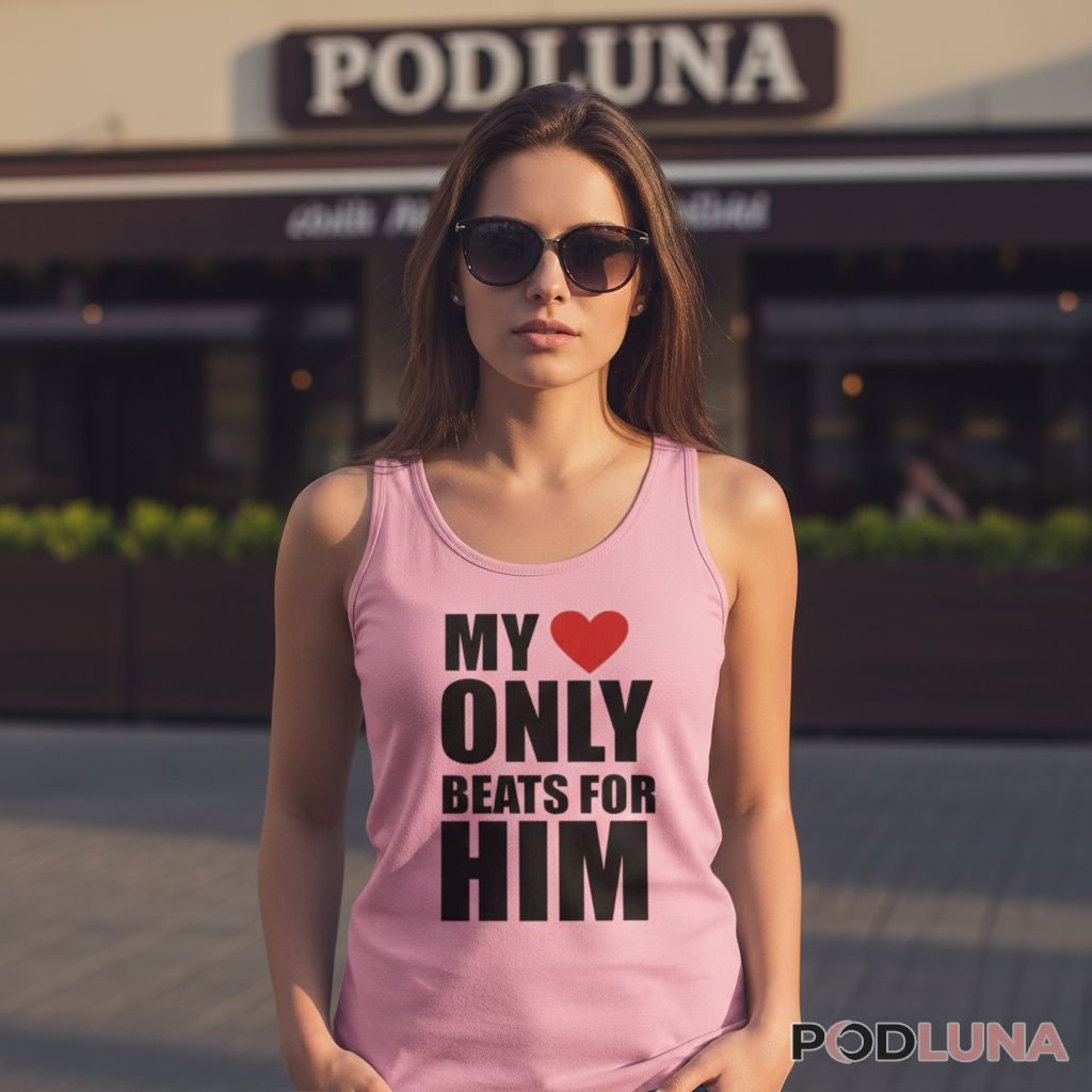 My Heart Only Beats For Him Tanktop For Her My Heart Only Beats For Him Tanktop For Her