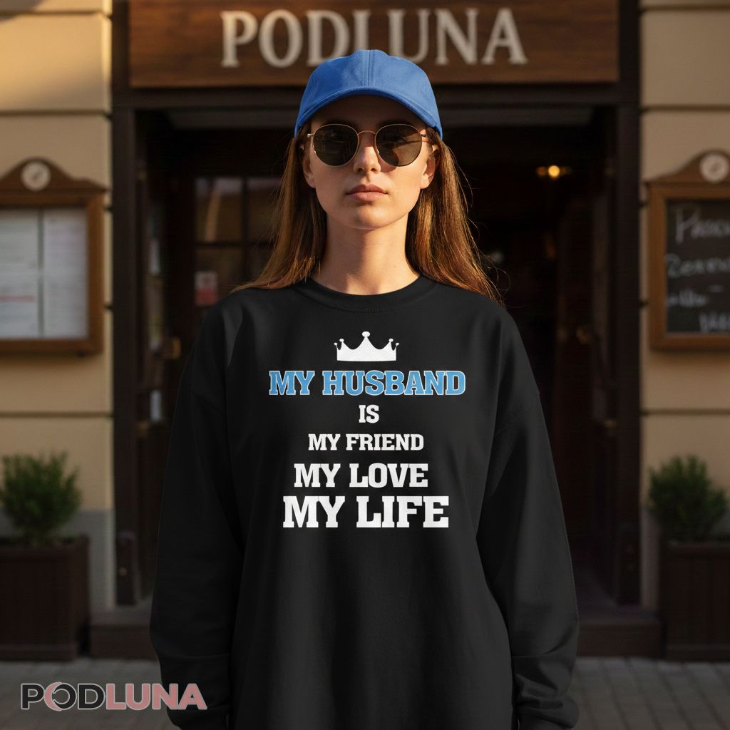 My Husband Is My Friend My Love My Life Crown Graphic Long Sleeve For Wife My Husband Is My Friend My Love My Life Crown Graphic Long Sleeve For Wife