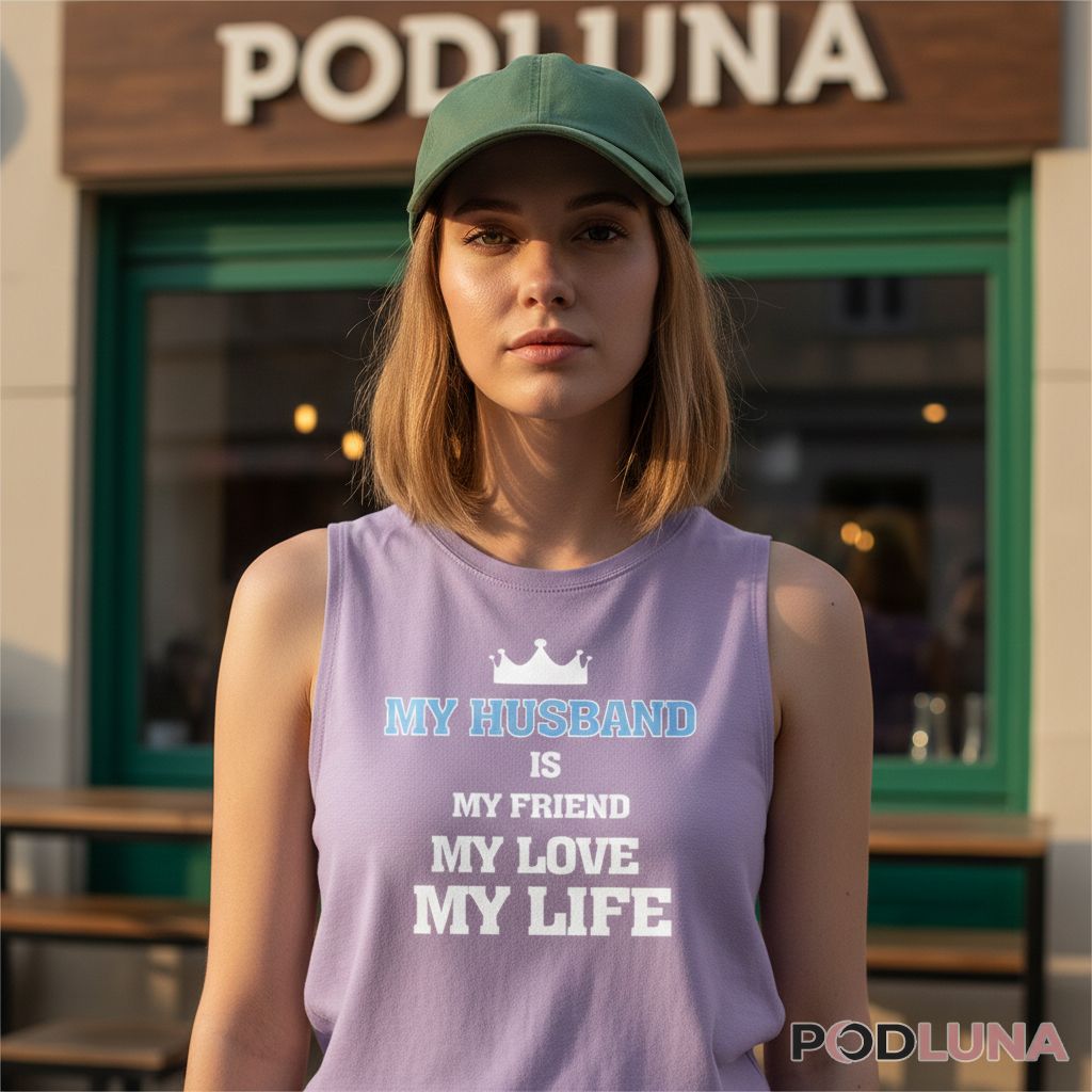 My Husband Is My Friend My Love My Life Crown Graphic Tanktop For Wife My Husband Is My Friend My Love My Life Crown Graphic Tanktop For Wife