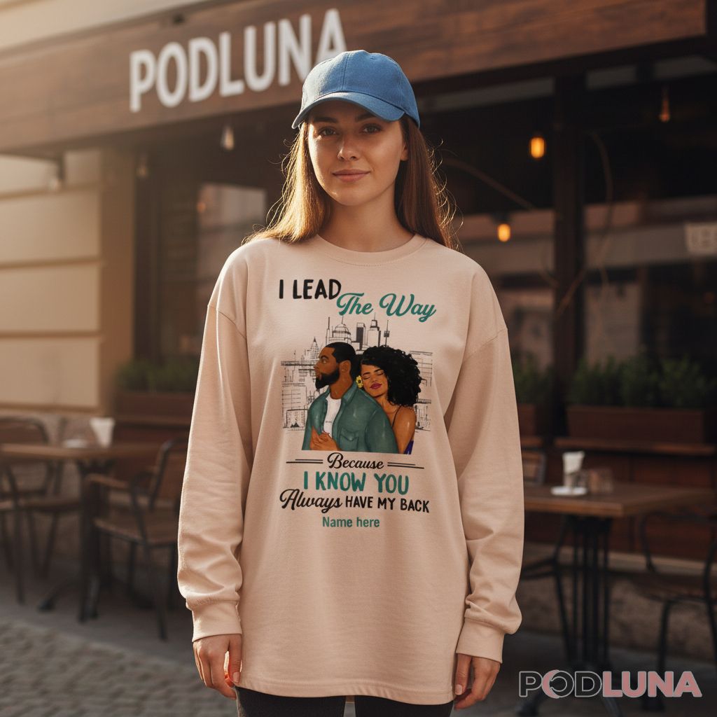 Personalized Couple I Lead The Way Because You Have My Back Long Sleeve Personalized Couple I Lead The Way Because You Have My Back Long Sleeve