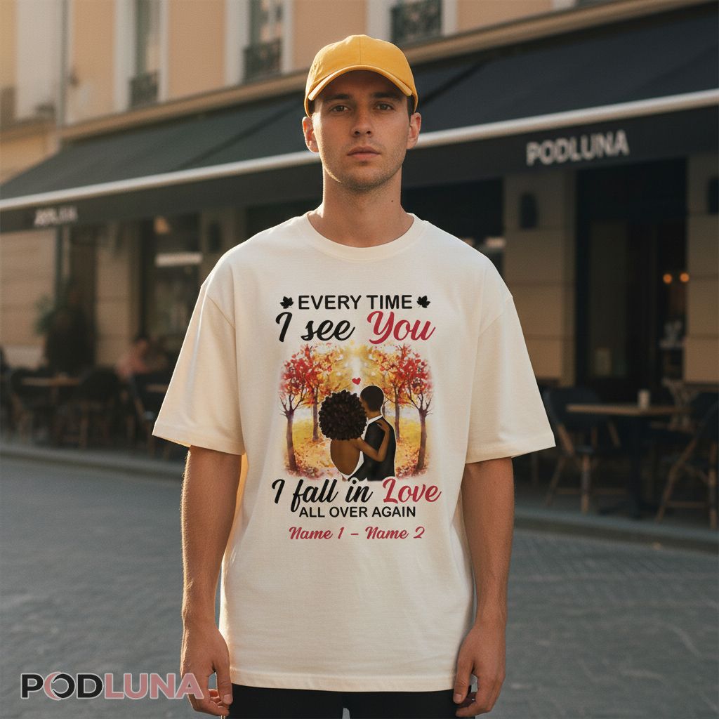 Personalized Every Time I See You I Fall In Love All Over Again Shirt