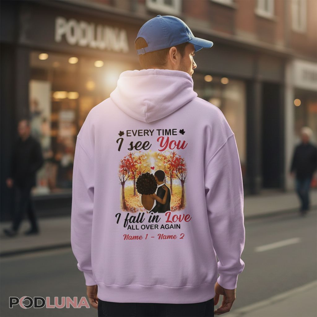 Personalized Every Time I See You I Fall In Love All Over Again Hoodie Personalized Every Time I See You I Fall In Love All Over Again Hoodie
