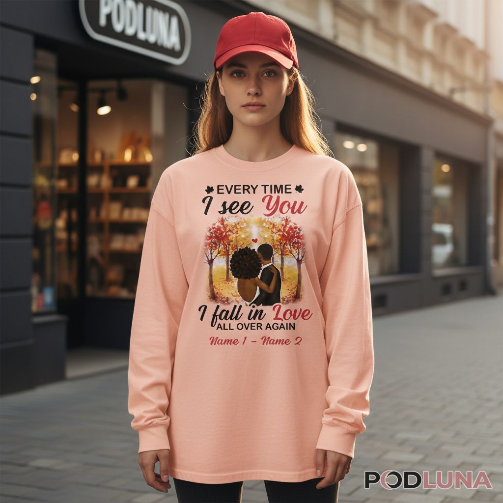 Personalized Every Time I See You I Fall In Love All Over Again Long Sleeve Personalized Every Time I See You I Fall In Love All Over Again Long Sleeve