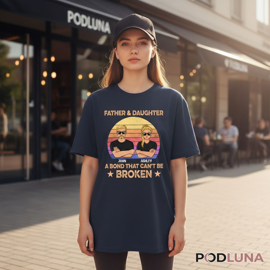Personalized Father And Daughter A Bond That Cant Be Broken Shirt
