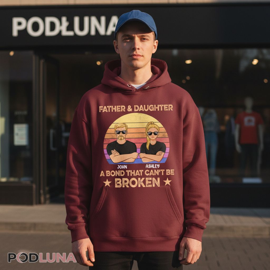 Personalized Father And Daughter A Bond That Cant Be Broken Hoodie Personalized Father And Daughter A Bond That Cant Be Broken Hoodie