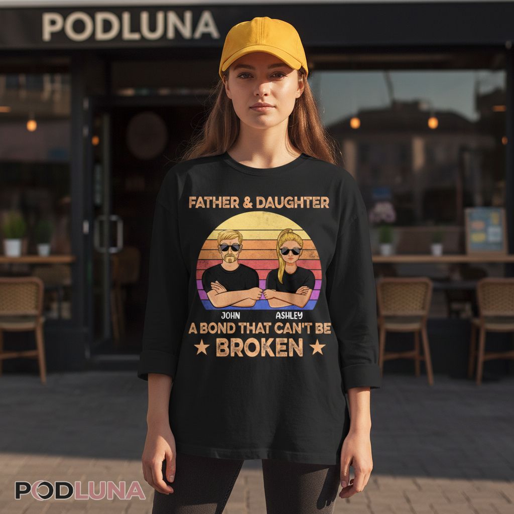 Personalized Father And Daughter A Bond That Cant Be Broken Long Sleeve Personalized Father And Daughter A Bond That Cant Be Broken Long Sleeve