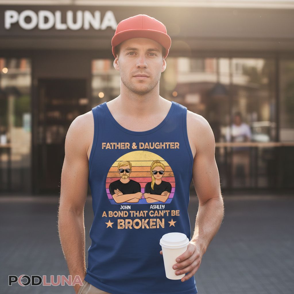 Personalized Father And Daughter A Bond That Cant Be Broken Tanktop Personalized Father And Daughter A Bond That Cant Be Broken Tanktop
