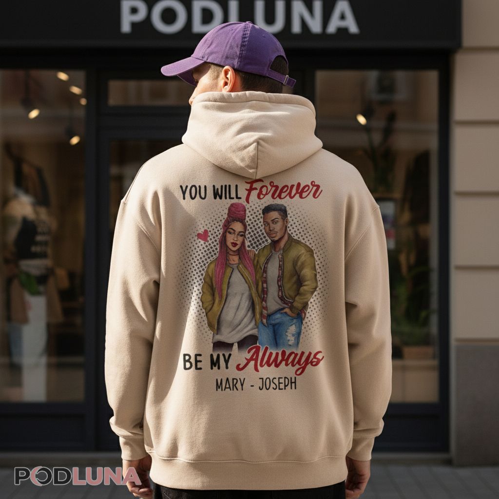 Personalized Valentines You Will Forever Be My Always Hoodie Personalized Valentines You Will Forever Be My Always Hoodie