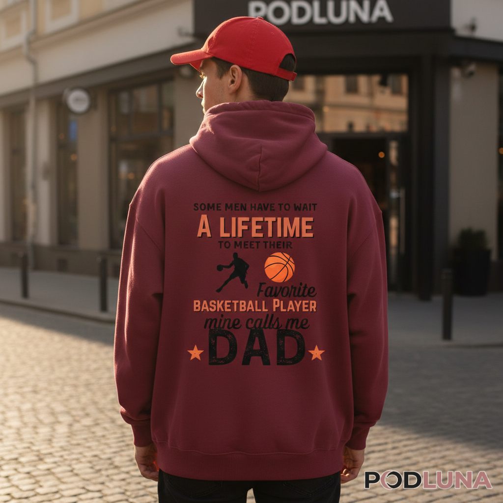 Some Men Wait A Lifetime To Meet Their Favorite Basketball Dad Hoodie Some Men Wait A Lifetime To Meet Their Favorite Basketball Dad Hoodie