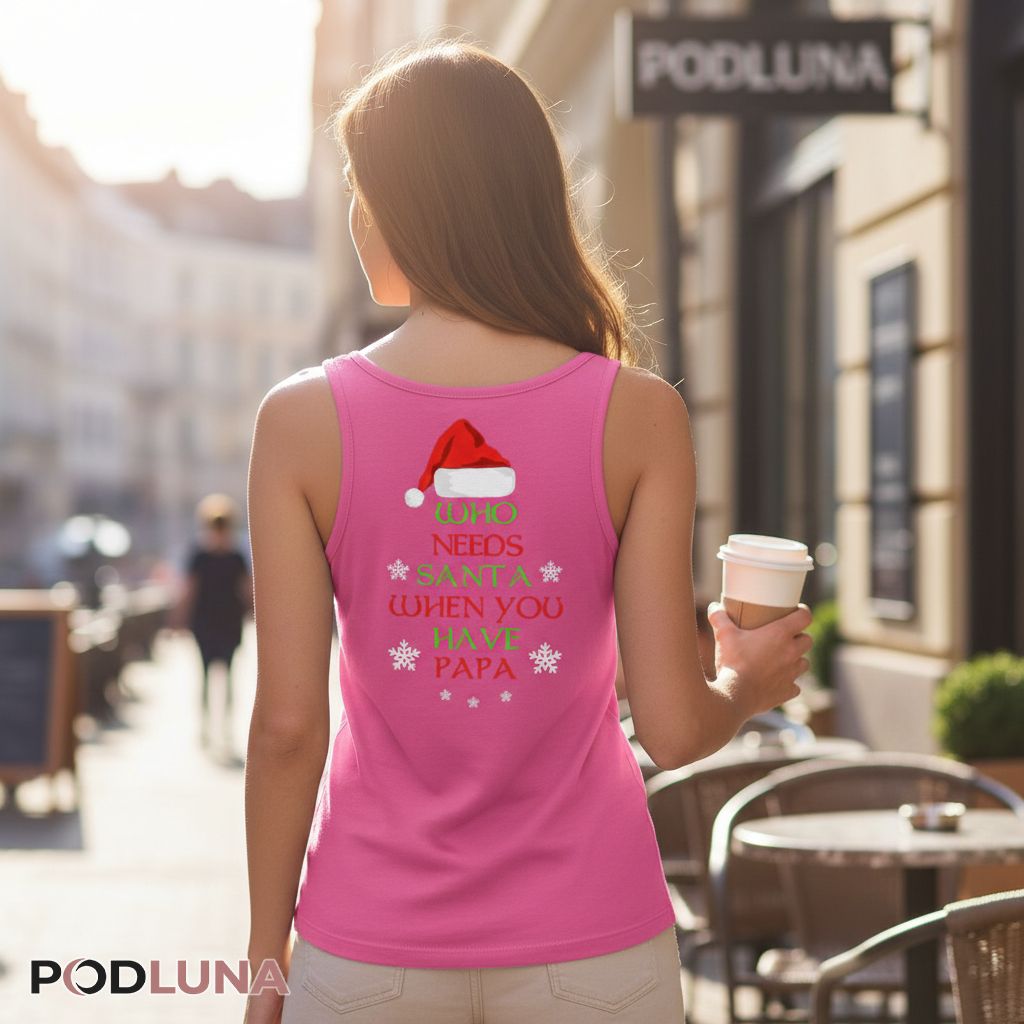 Who Needs Santa When You Have Papa Christmas Tanktop Who Needs Santa When You Have Papa Christmas Tanktop