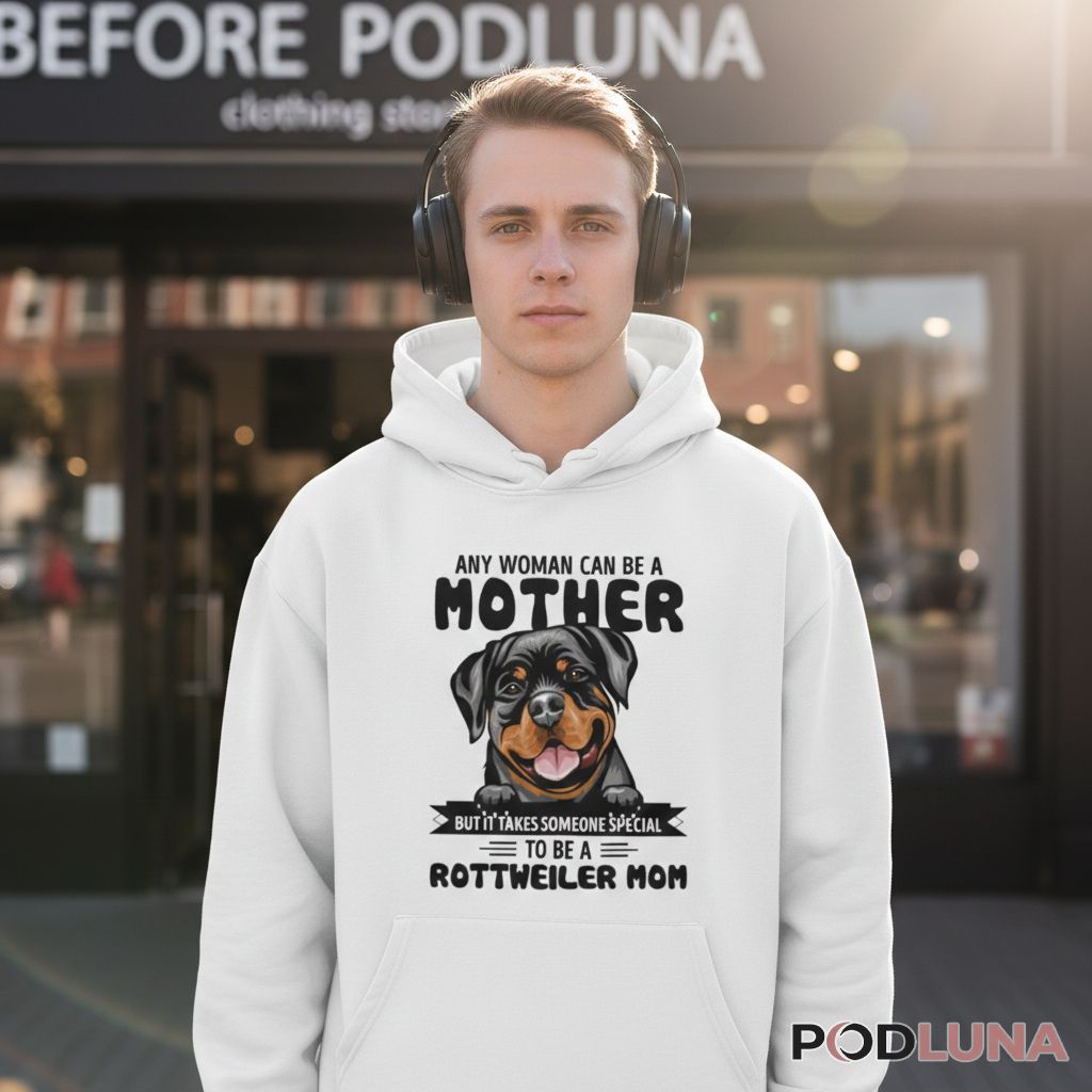 Any Woman Can Be A Mother Rottweiler Mom Hoodie Any Woman Can Be A Mother Rottweiler Mom Hoodie