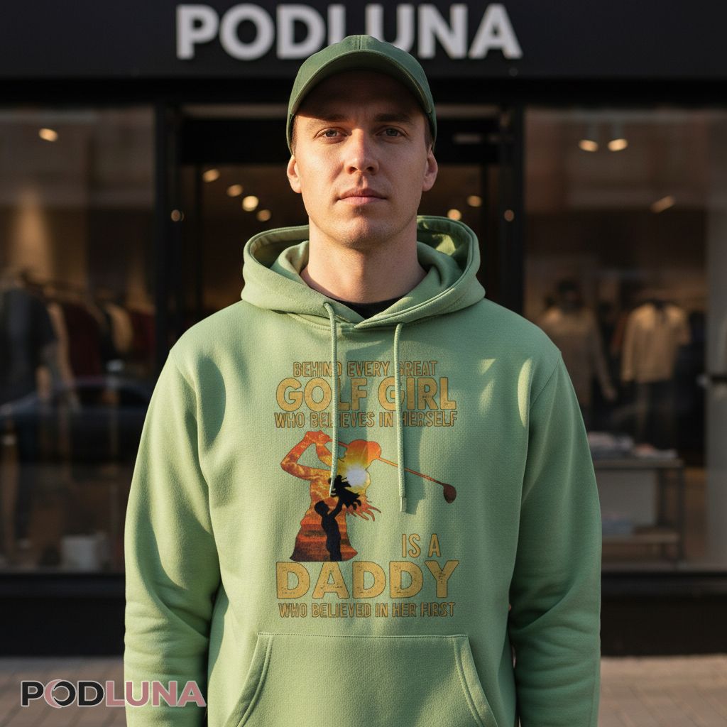 Behind Every Great Golfer Is A Dad Who Believed In Her First Hoodie Behind Every Great Golfer Is A Dad Who Believed In Her First Hoodie