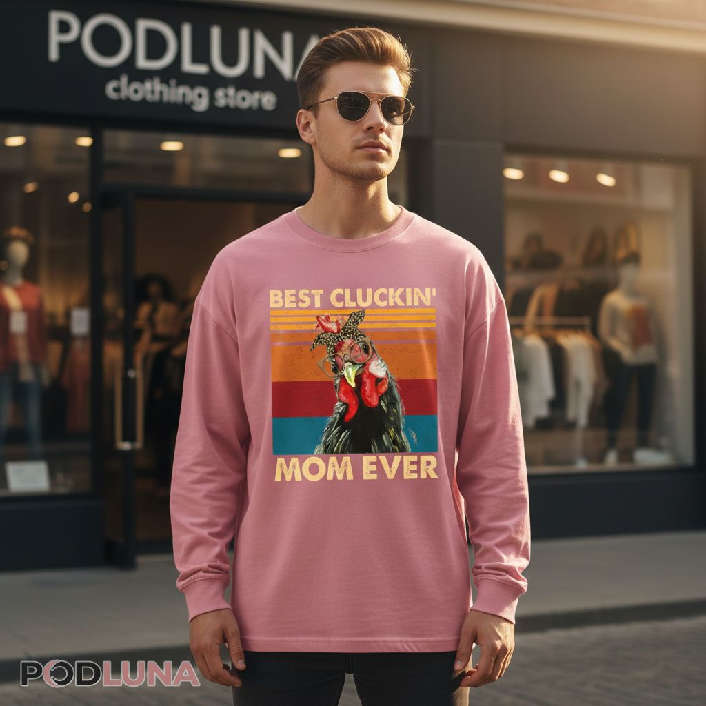 Best Cluckin Mom Ever Crazy Chicken Lady Gift Long Sleeve Best Cluckin Mom Ever Crazy Chicken Lady Gift Long Sleeve