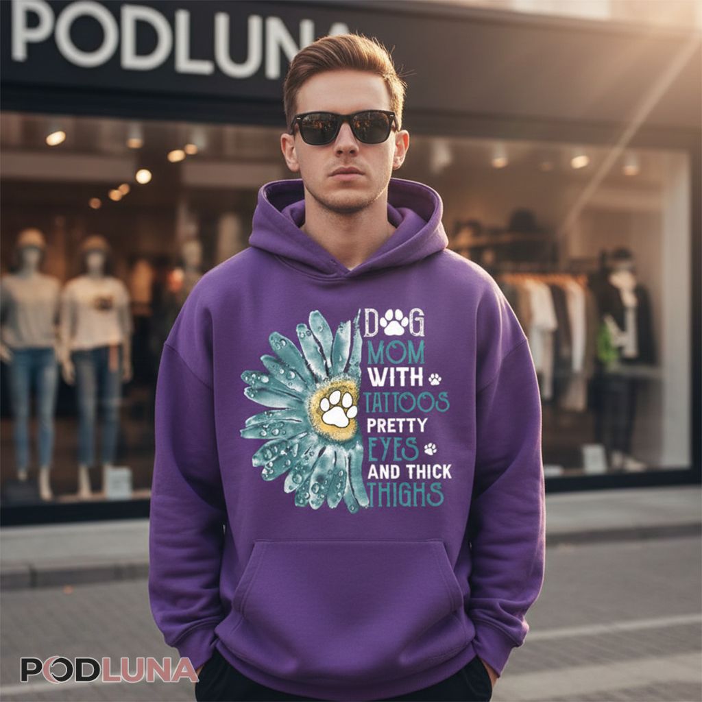 Dog Mom With Tattoos Pretty Eyes And Thick Thighs Hoodie Dog Mom With Tattoos Pretty Eyes And Thick Thighs Hoodie