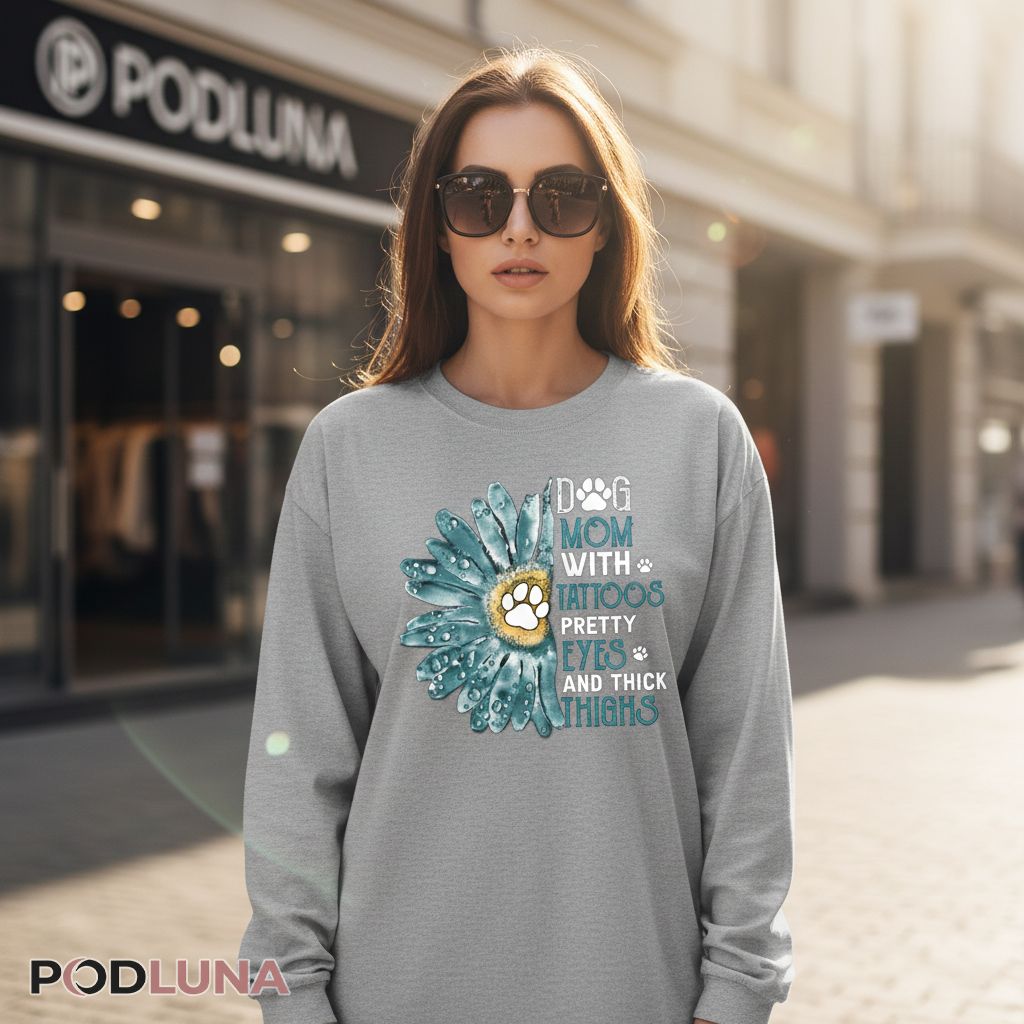 Dog Mom With Tattoos Pretty Eyes And Thick Thighs Long Sleeve Dog Mom With Tattoos Pretty Eyes And Thick Thighs Long Sleeve