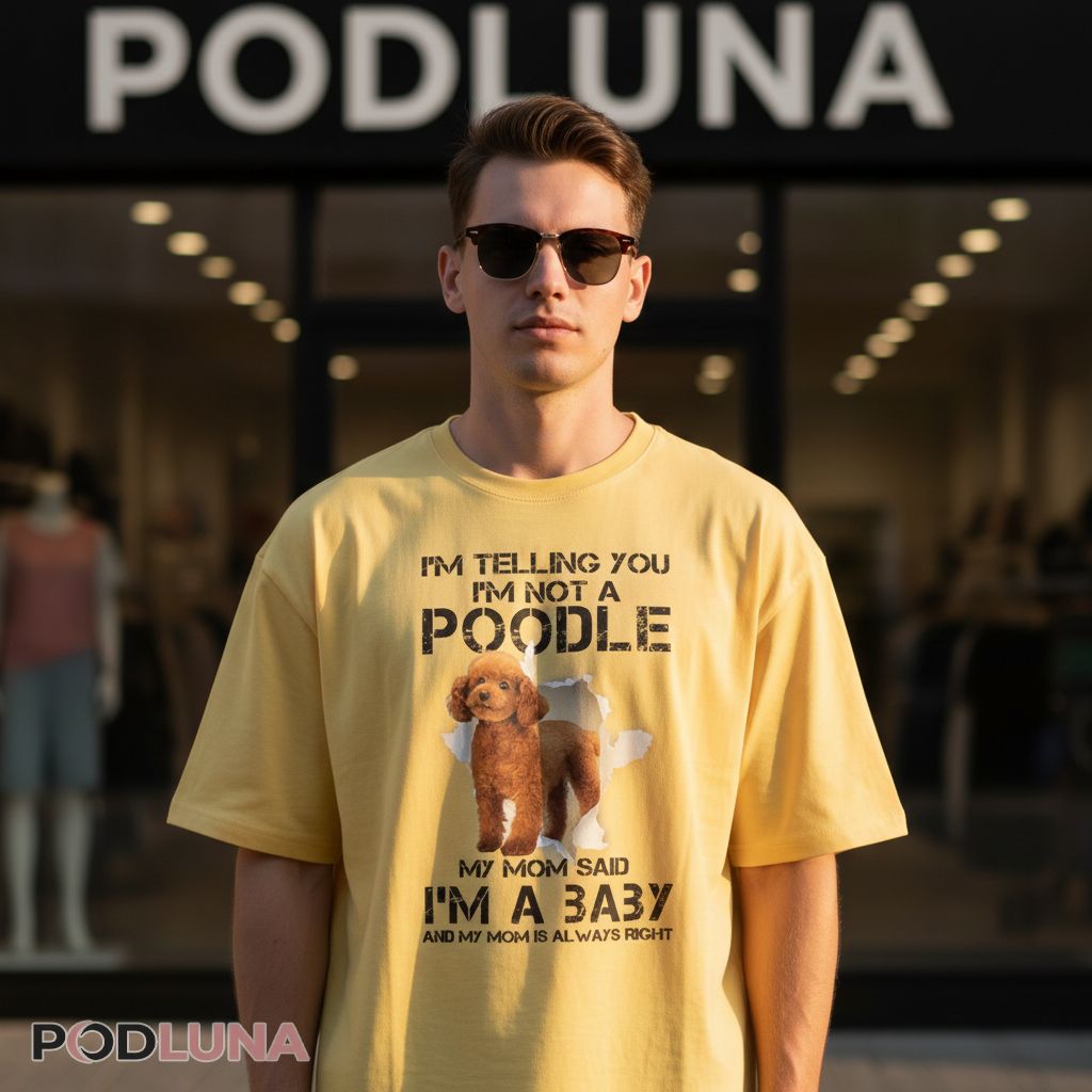 Funny Poodle Mom Shirt I’m A Baby Sarcastic