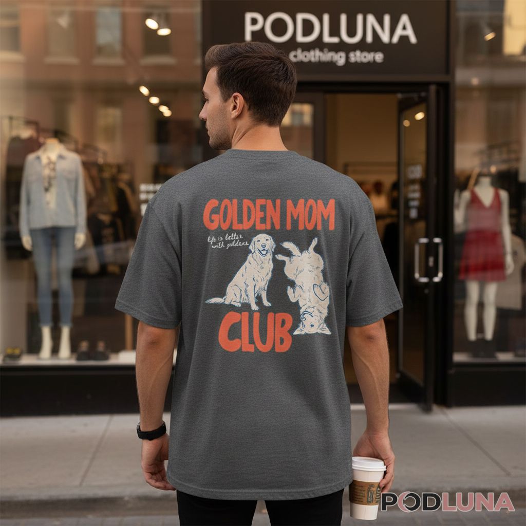 Golden Retriever Mom Club Life Is Better Dog Lover Shirt