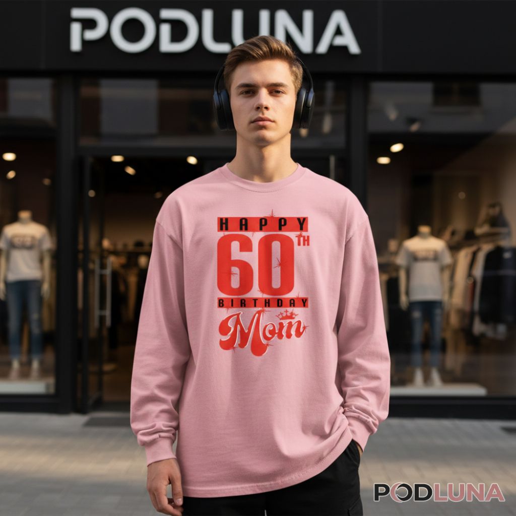 Happy 60Th Birthday Presents Mom Long Sleeve Happy 60Th Birthday Presents Mom Long Sleeve