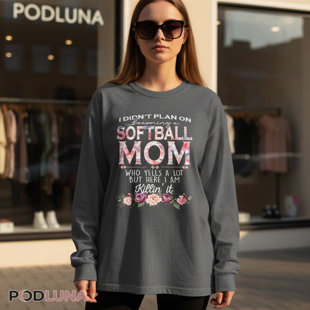 I Didn't Plan On Becoming A Softball Mom Who Yells A Lot Long Sleeve I Didn't Plan On Becoming A Softball Mom Who Yells A Lot Long Sleeve