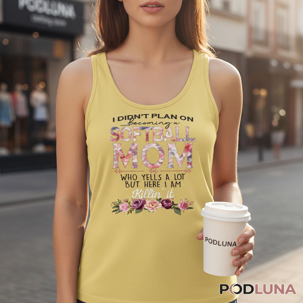 I Didn't Plan On Becoming A Softball Mom Who Yells A Lot Tanktop I Didn't Plan On Becoming A Softball Mom Who Yells A Lot Tanktop