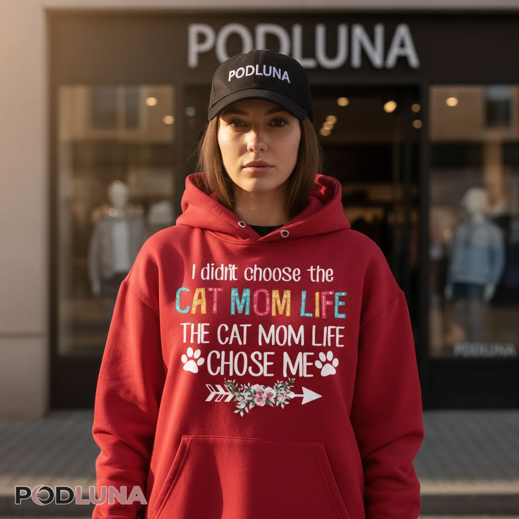 I Didnt Choose The Cat Mom Life The Cat Mom Life Chose Me Hoodie I Didnt Choose The Cat Mom Life The Cat Mom Life Chose Me Hoodie