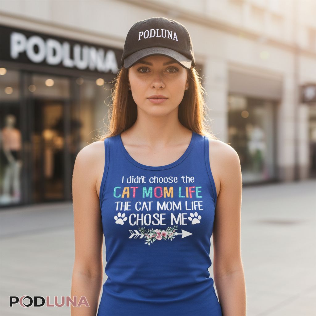 I Didnt Choose The Cat Mom Life The Cat Mom Life Chose Me Tanktop I Didnt Choose The Cat Mom Life The Cat Mom Life Chose Me Tanktop