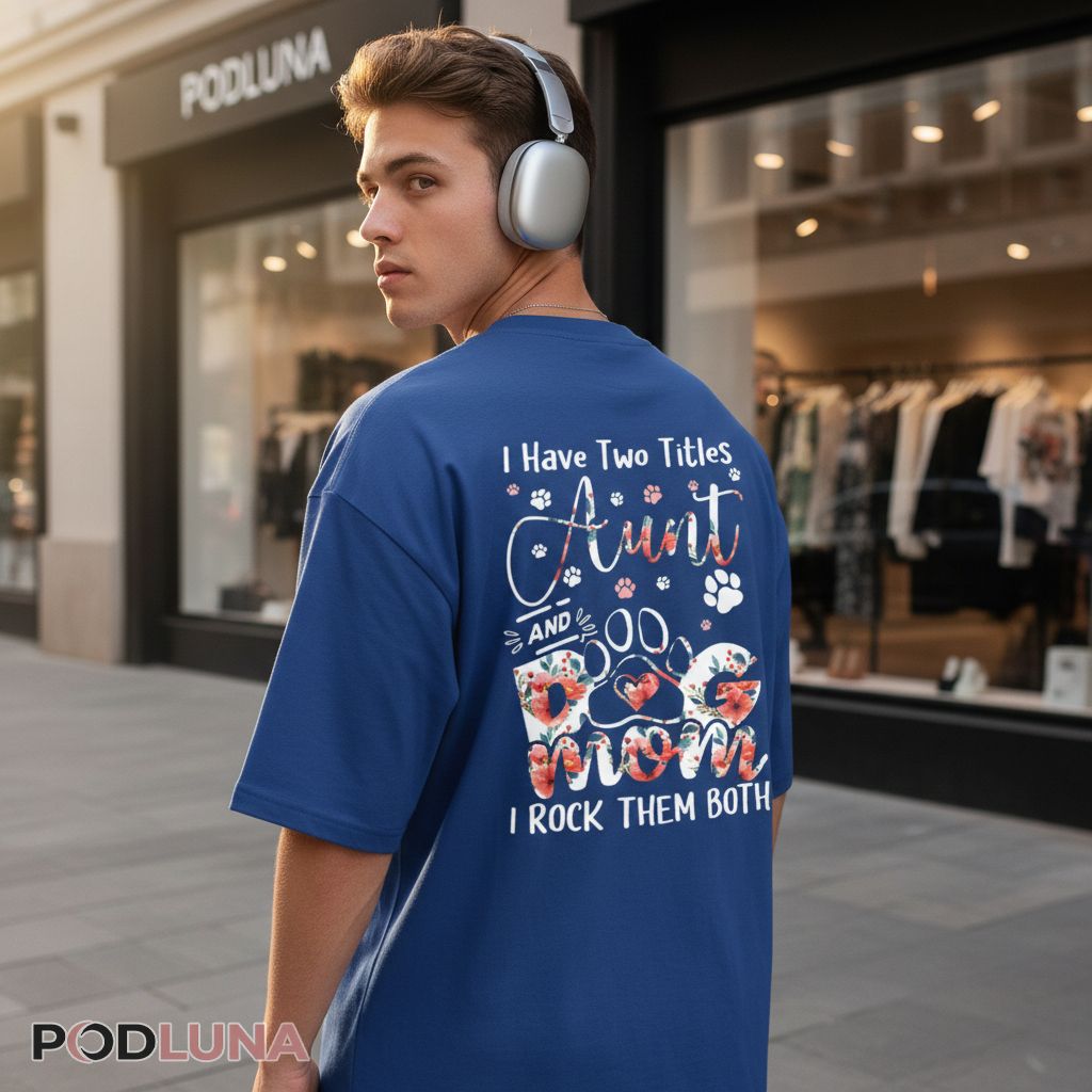 I Have Two Titles Aunt And Dog Mom Floral Paw Shirt