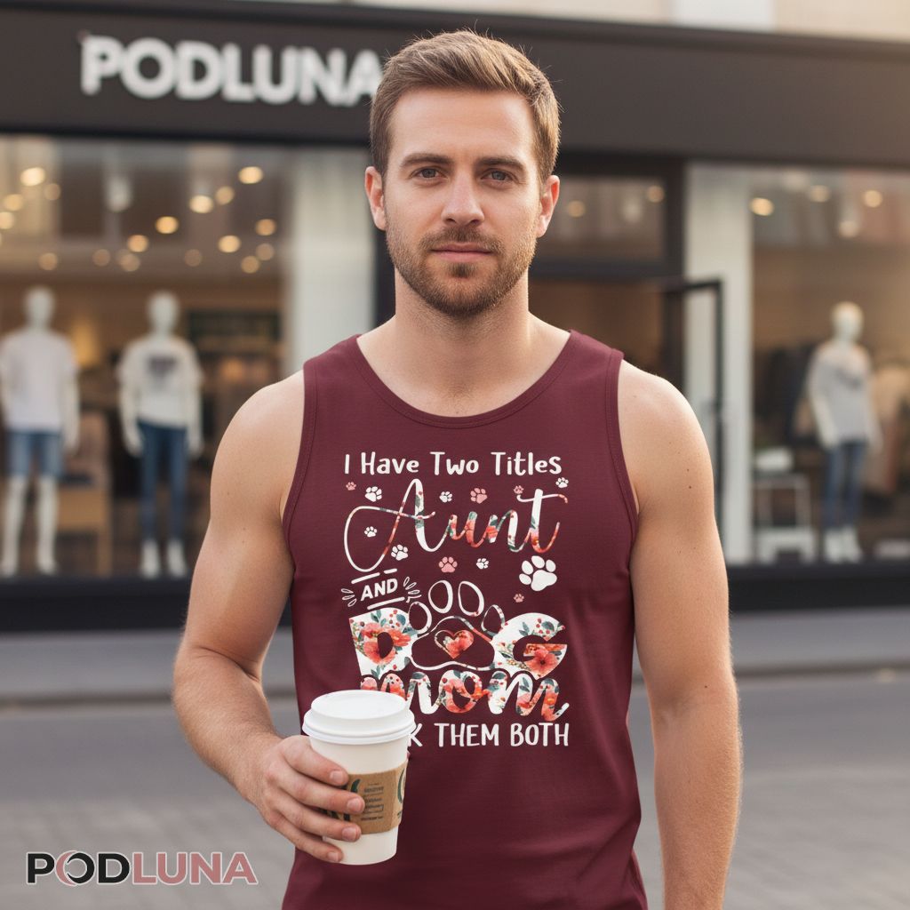 I Have Two Titles Aunt And Dog Mom Floral Paw Tanktop I Have Two Titles Aunt And Dog Mom Floral Paw Tanktop