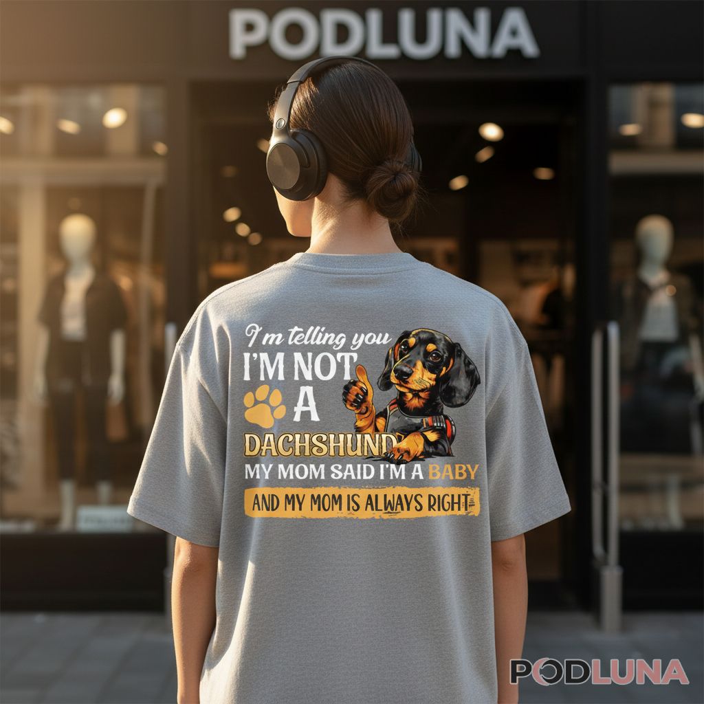 Im Not A Dachshund My Mom Said Im A Baby Shirt