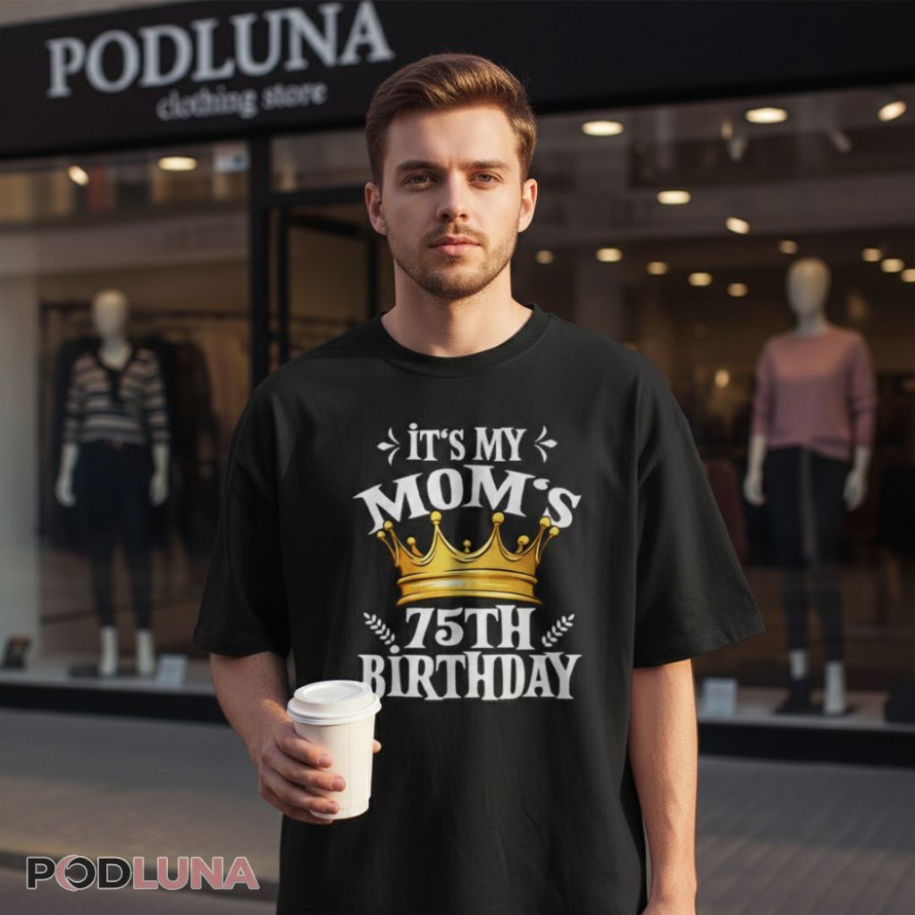 It Is My Moms 75Th Birthday Present Shirt