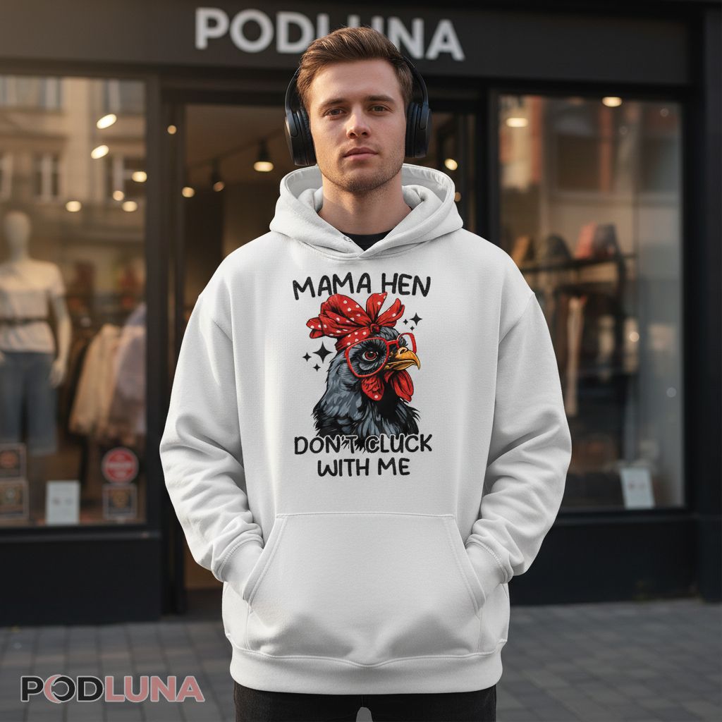 Mama Hen Don't Cluck With Me Funny Farm Mother Gift Hoodie Mama Hen Don't Cluck With Me Funny Farm Mother Gift Hoodie