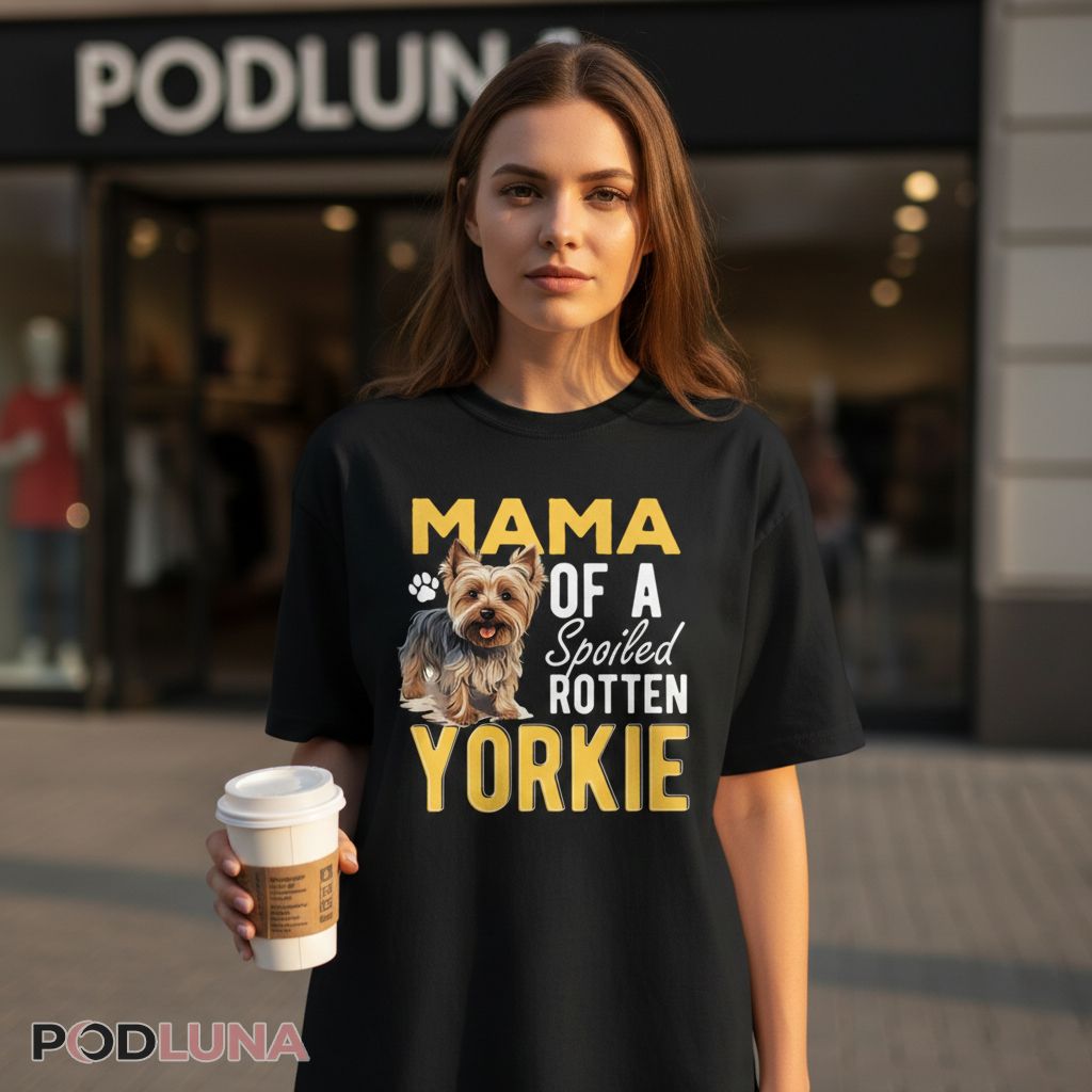 Mama Of A Spoiled Rotten Yorkie Funny Dog Mom Shirt