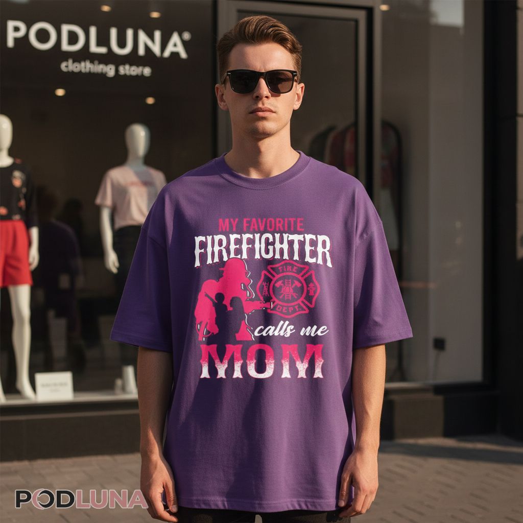 My Favorite Firefighter Calls Me Mom Fire Department Gift Shirt