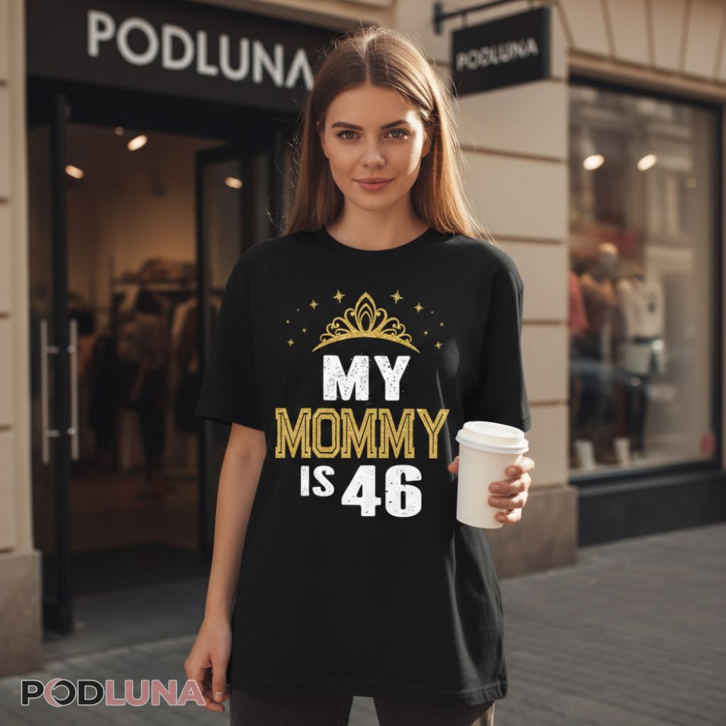 My Mommy Is 46 Luxury Gold Crown Birthday Shirt